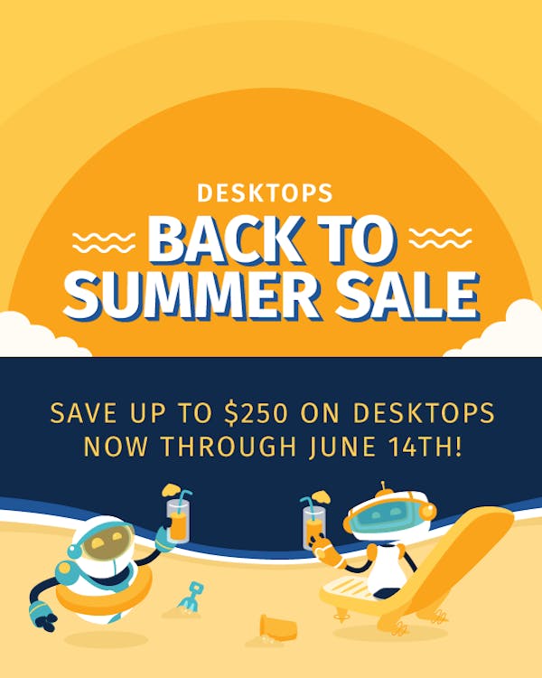 Olivia and Irving the robots relax on the beach, kicking off the Desktops Back to Summer Sale. Save up to $240 on Desktops now through June 14th!