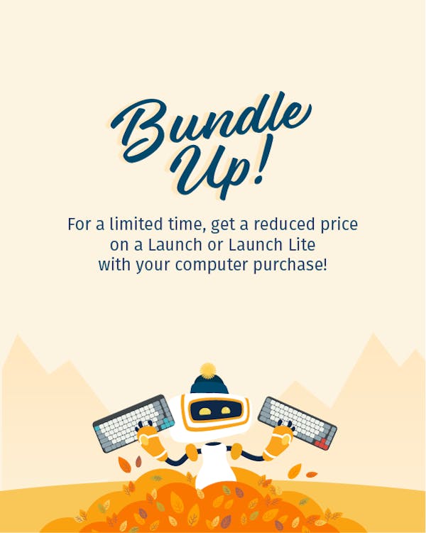 Bundle Up Promo: For a limited time, get a reduced price on a Launch or Launch Lite with your computer purchase