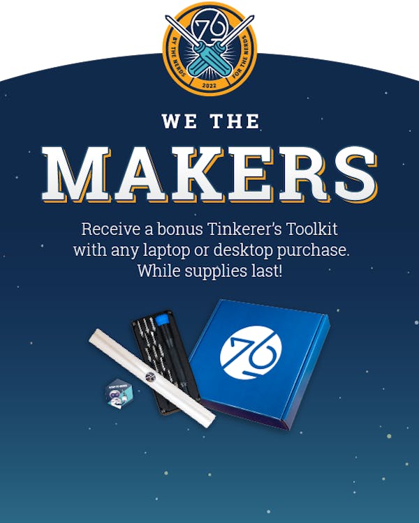 We the Makers Promotion: Receive a bonus Tinkerer's Toolkit with any laptop or desktop purchase. While supplies last!
