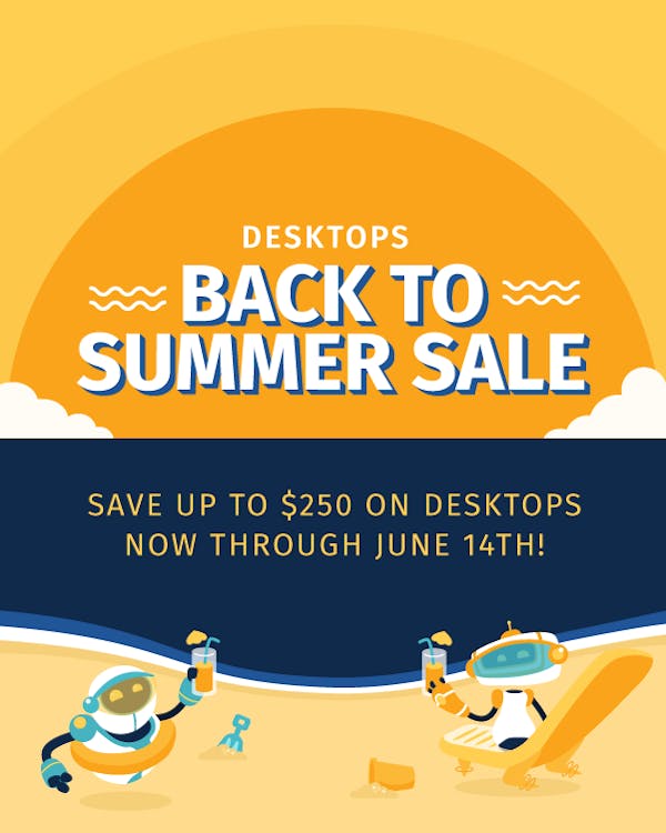 Olivia and Irving the robots relax on the beach, kicking off the Desktops Back to Summer Sale. Save up to $240 on Desktops now through June 14th!