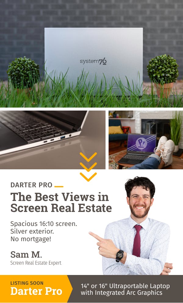 photo collage of the Darter Pro with text that reads "The Best Views in Screen Real Estate" and Sam M. the Screen Real Estate Expert pointing to the Darter Pro, Listing Soon, 14" or 16" Ultraportable Laptop with Integrated Arc Graphics