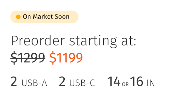 This stylized screen real estate listing reads, "On market soon: Preorder starting at $1199 | 2 USB-A | 2 USB-C | 14 or 16 Inches"