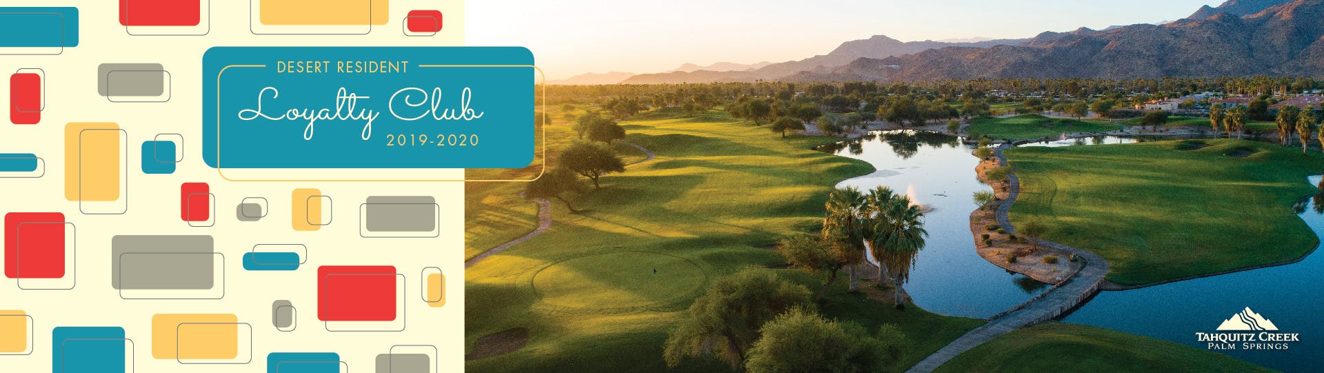 Desert Resident Loyalty Club 2019-2020 graphics and a view of the Resort Course.