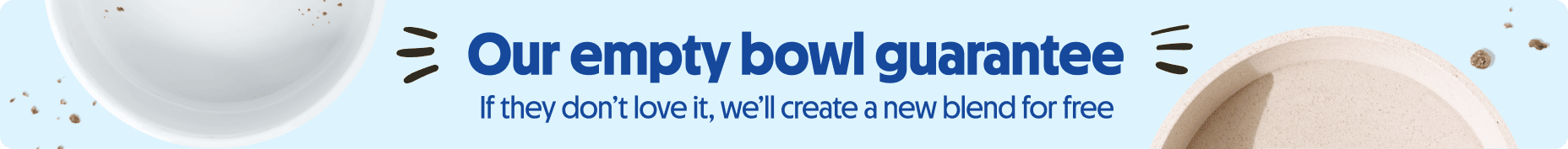 Our empty bowl guarantee