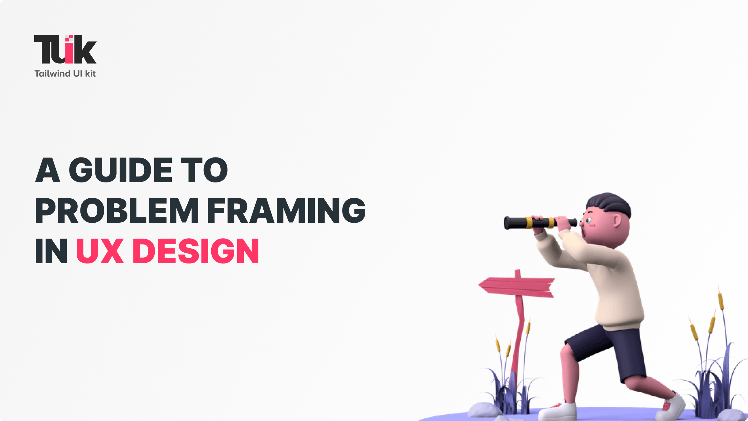 A Guide to Problem Framing in UX Design by Tailwind UI Kit