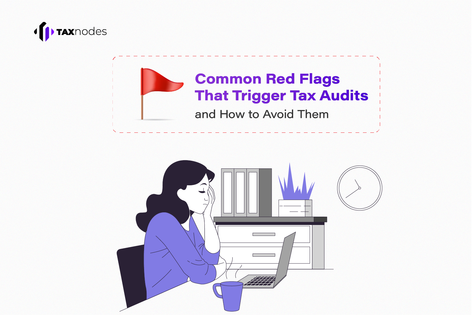 Common Red Flags That Trigger Tax Audits: Stay Alert