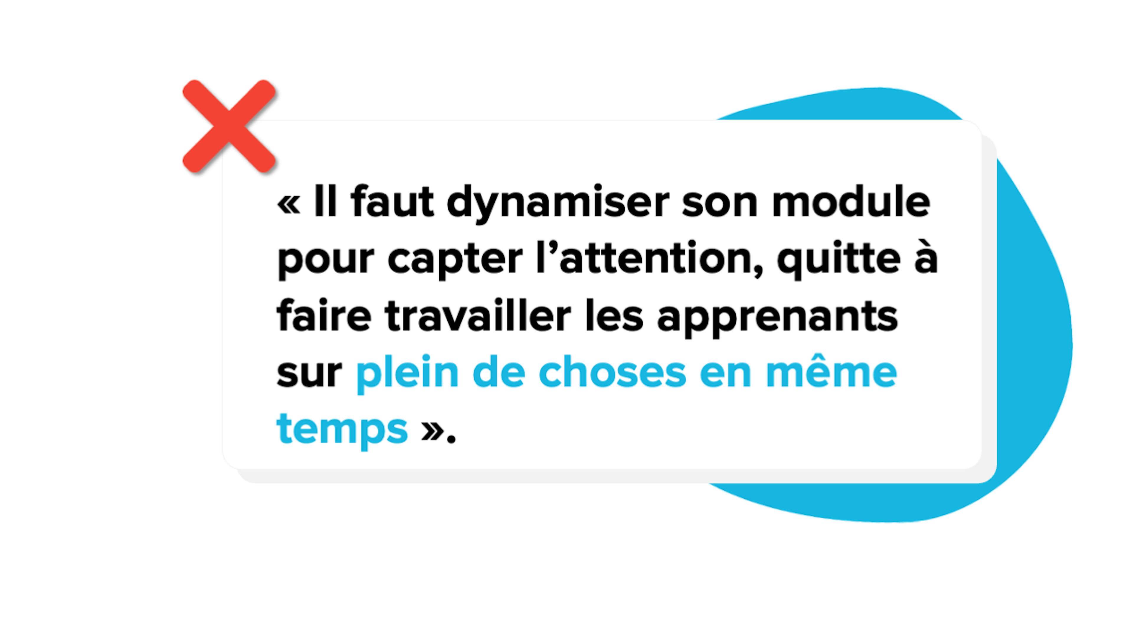 "Il faut dynamiser son module pour capter l'attention, quitt à faire travailler les apprenants sur plein de choses en même temps" : faux
