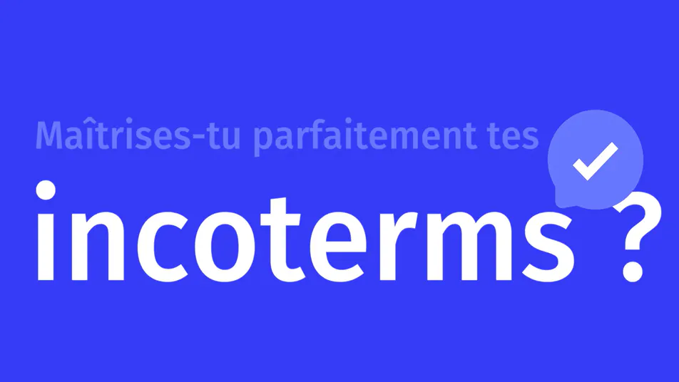 Bien choisir ses Incoterms® 2020 : éviter les litiges, les surcoûts et protéger sa marge