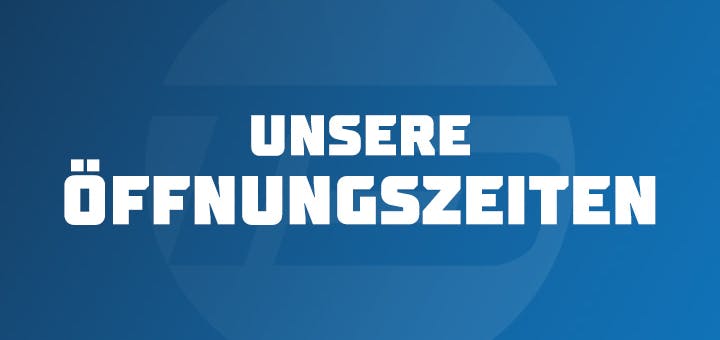 Unsere Öffnungszeiten