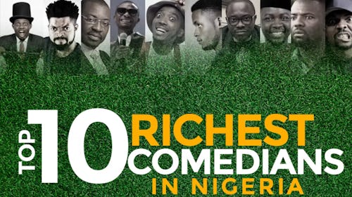 Top 10 richest comedian in Nigeria