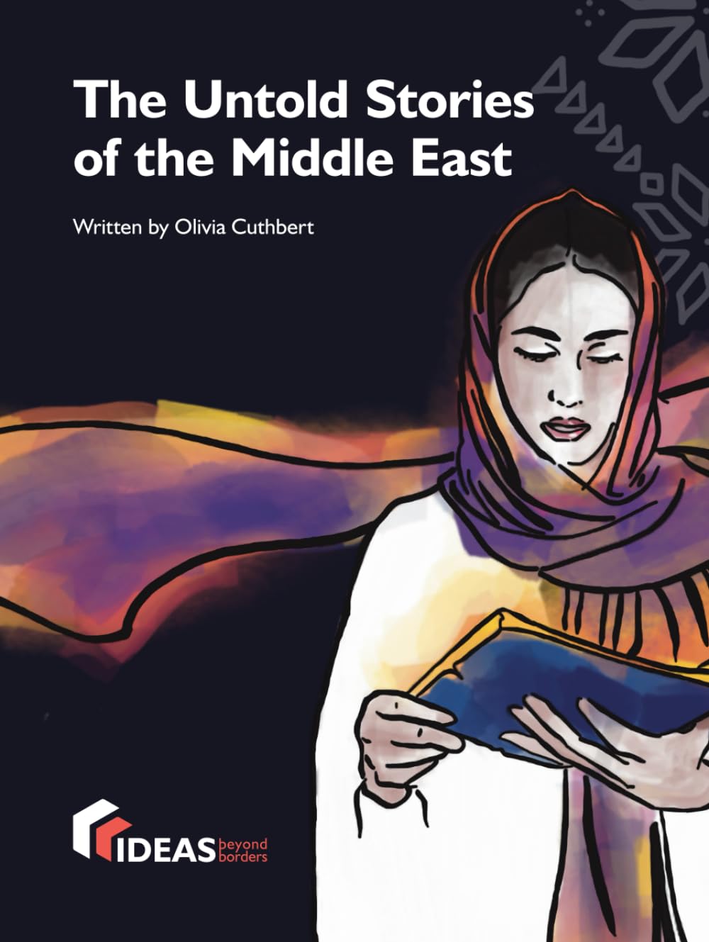 Ideas Beyond Borders, Olivia Cuthbert - *The Untold Stories of the Middle East*