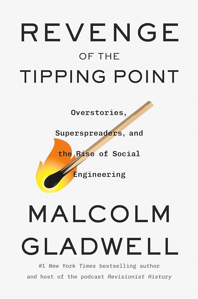 Malcolm Gladwell - *Revenge of the Tipping Point: Overstories, Superspreaders, and the Rise of Social Engineering*