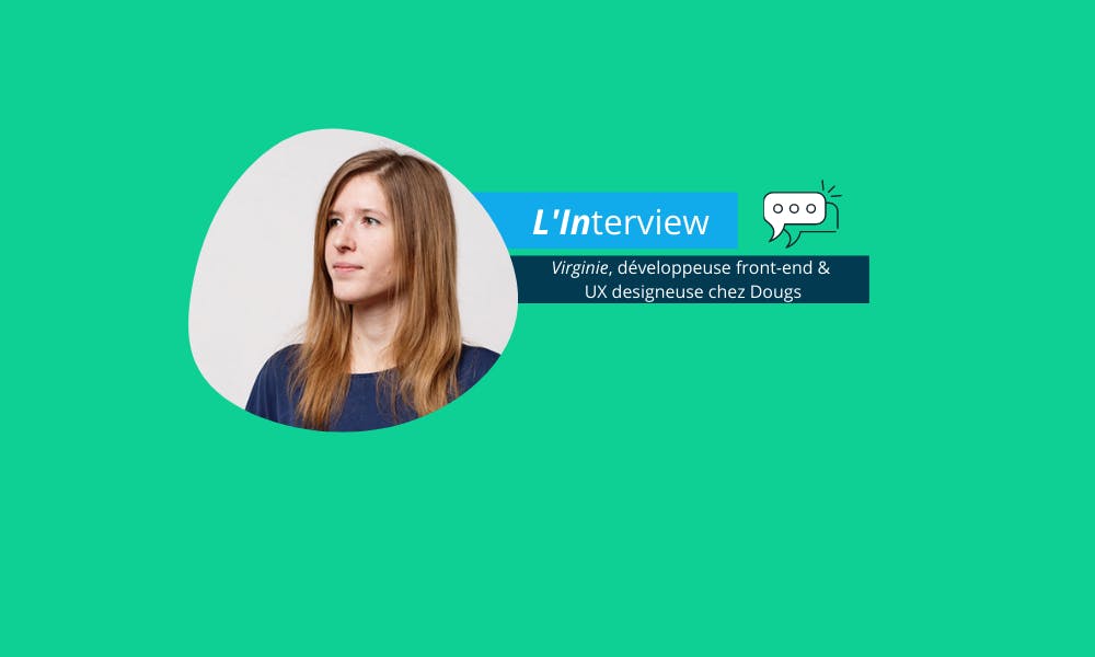 [Interview Dougs] Virginie, développeuse front-end et UX designeuse