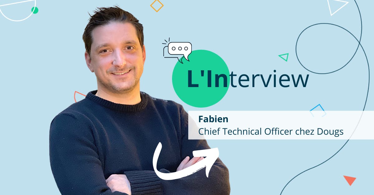 [Interview Dougs] Fabien, CTO : from Facebook to Dougs