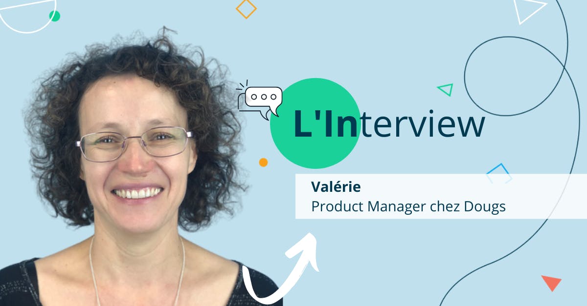 [Interview Dougs] Une journée avec Valérie, Product manager chez Dougs