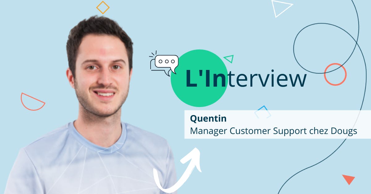 [Interview Dougs] Quentin, Manager Customer Support