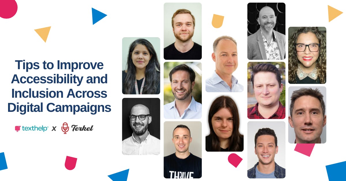 Tips to improve accessibility and inclusion across digital campaigns. Texthelp and Terkel. Headshots of 12 business professionals.