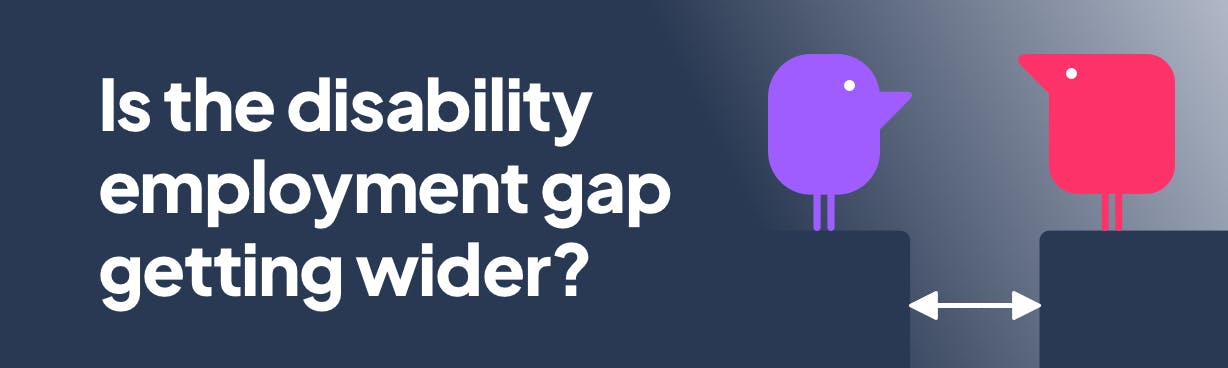 Text reads: Is the disability employment gap getting wider?