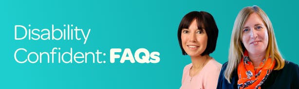 Disability confident FAQs with headshots of guest bloggers Rachel and Julie