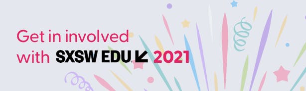 Celebration banner. Text reads "Get involved with SXSW Edu 2021"