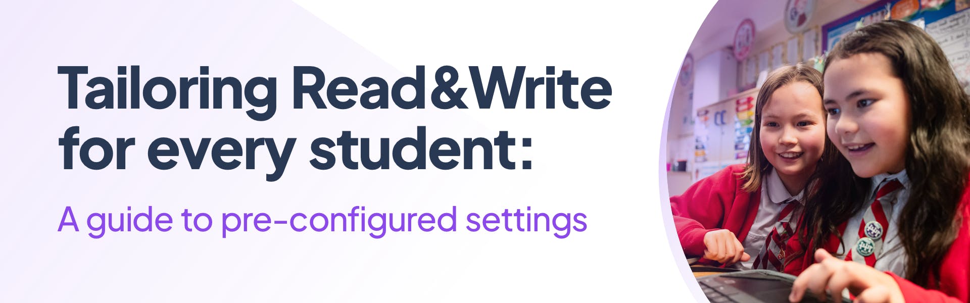 Tailoring Read&Write for every student: A guide to pre-configured settings