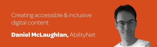 Title 'Creating accessible and inclusive digital content' with profile photo of guest blogger Daniel McLaughlan