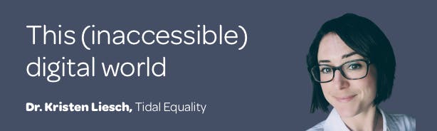 Title 'This (inaccessible) digital world' with profile photo of Dr Kristen Liesch from Tidal Equality