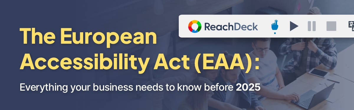 Text: The European Accessibility Act (EAA): Everything your business needs to know before 2025. The ReachDeck toolbar