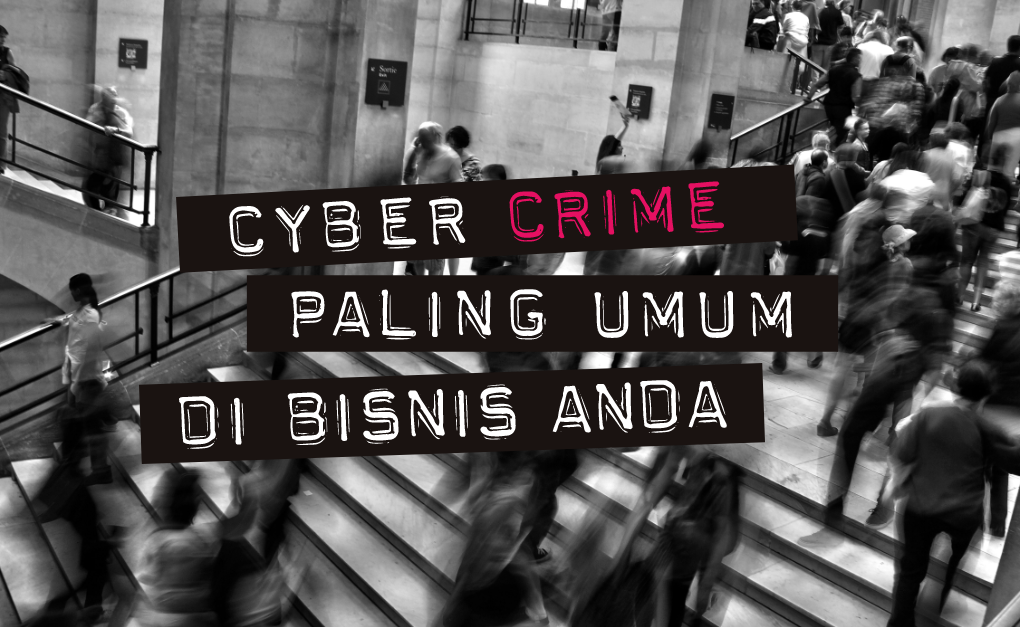 Ancaman Cybercrime Paling Umum Terjadi Di Perusahaan Anda