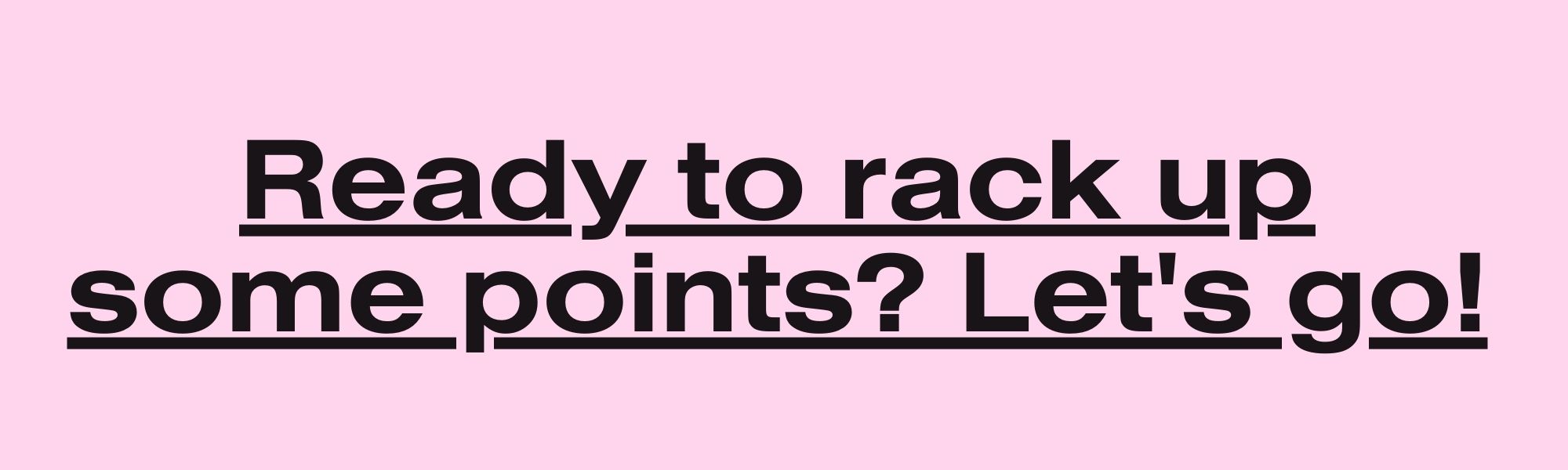 Header image reads: Ready to rack up some points? Let's go! 