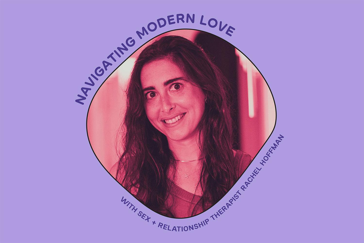 Navigating Modern Love with Relationship Therapist Dr. Rachel Hoffman