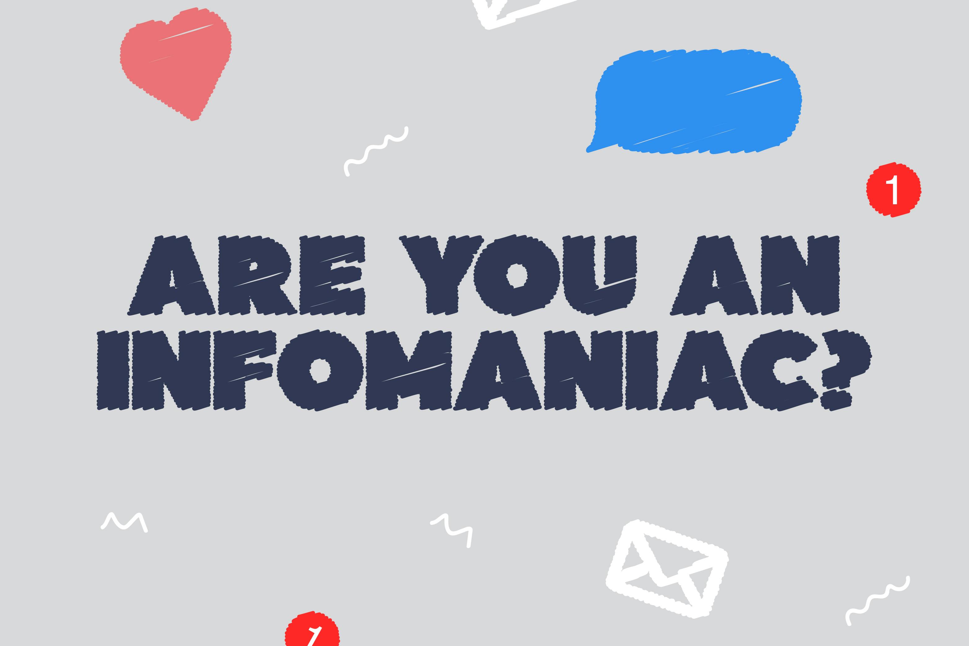 Are You an Infomaniac?