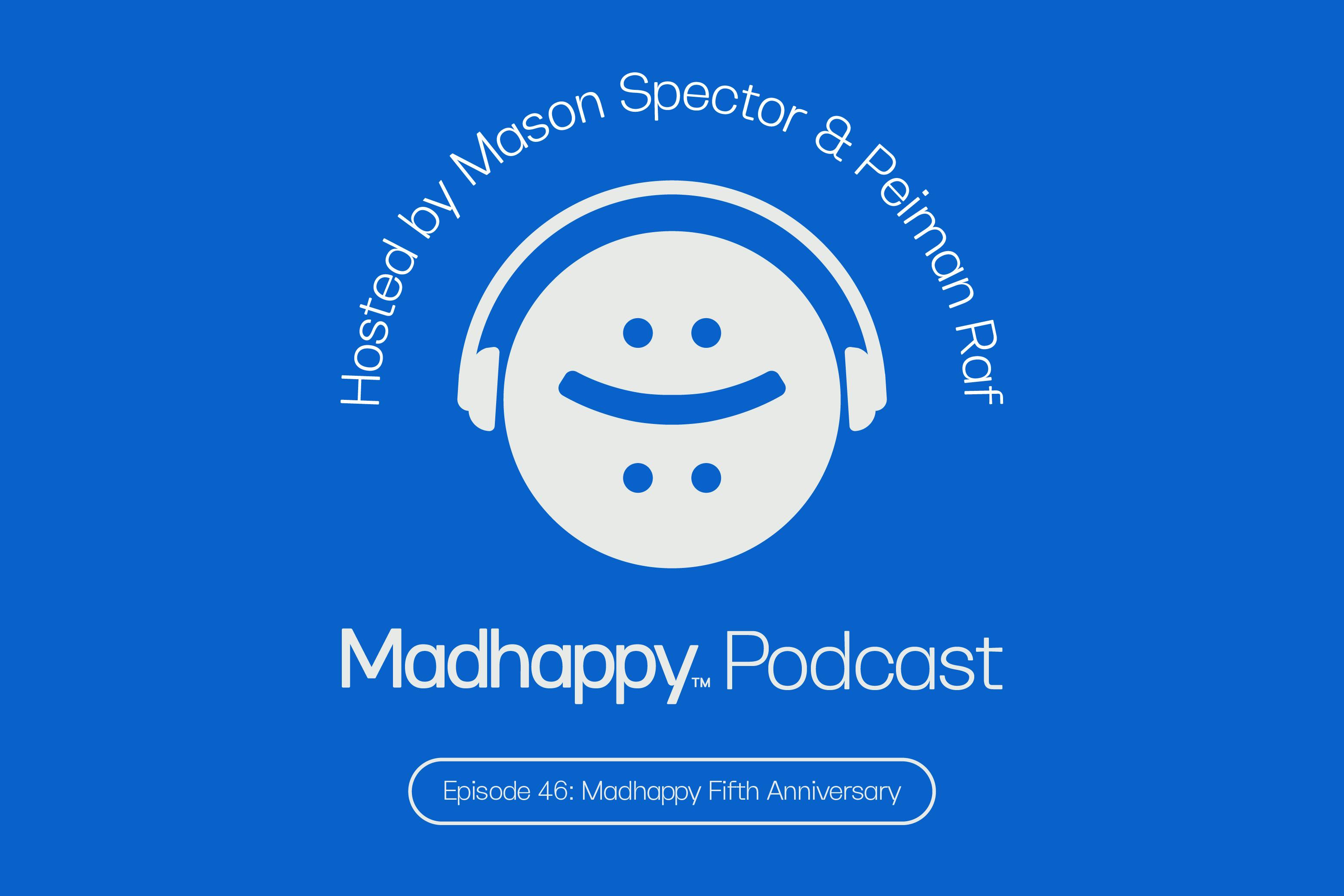 Episode 46: Madhappy’s Five Year Anniversary