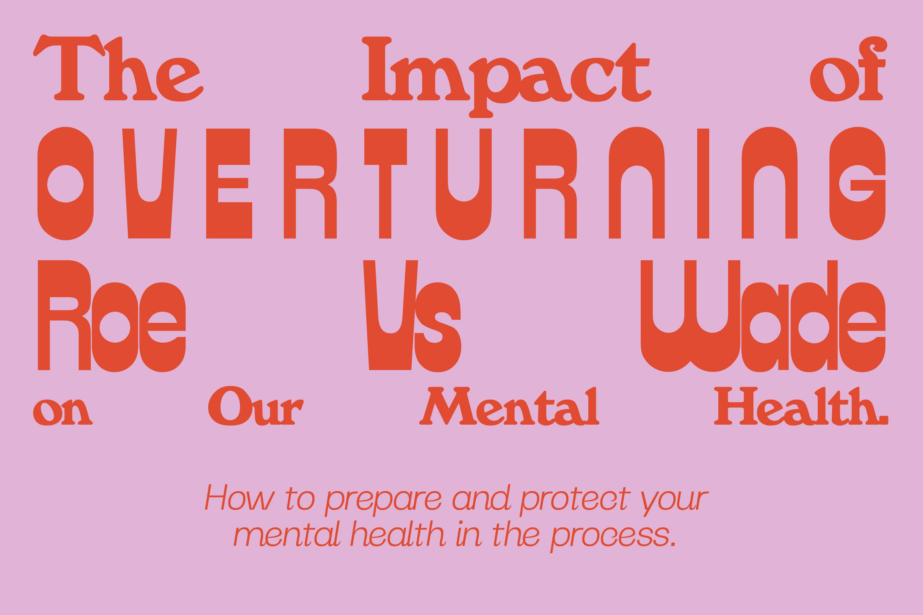 The Impact of Overturning Roe V Wade on Our Mental Health