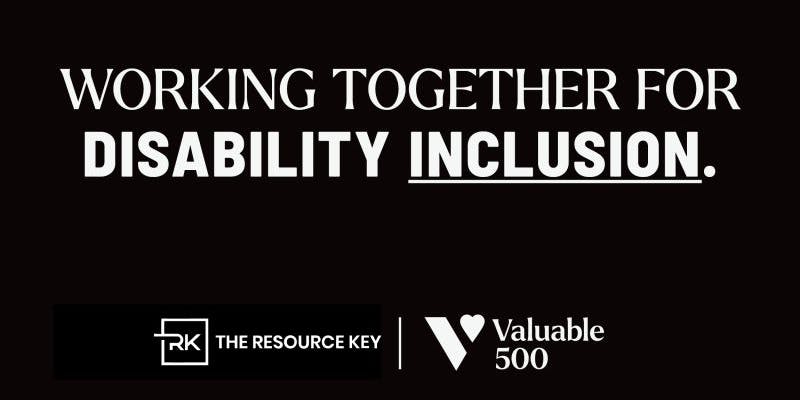 Black background with text "Working Together for Disability Inclusion." "Inclusion" is underlined. The Resource Key logo and Valuable 500 logo at the bottom