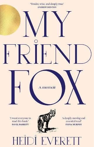 Cover for 'My Friend Fox; A Memoir' by Heidi Everett