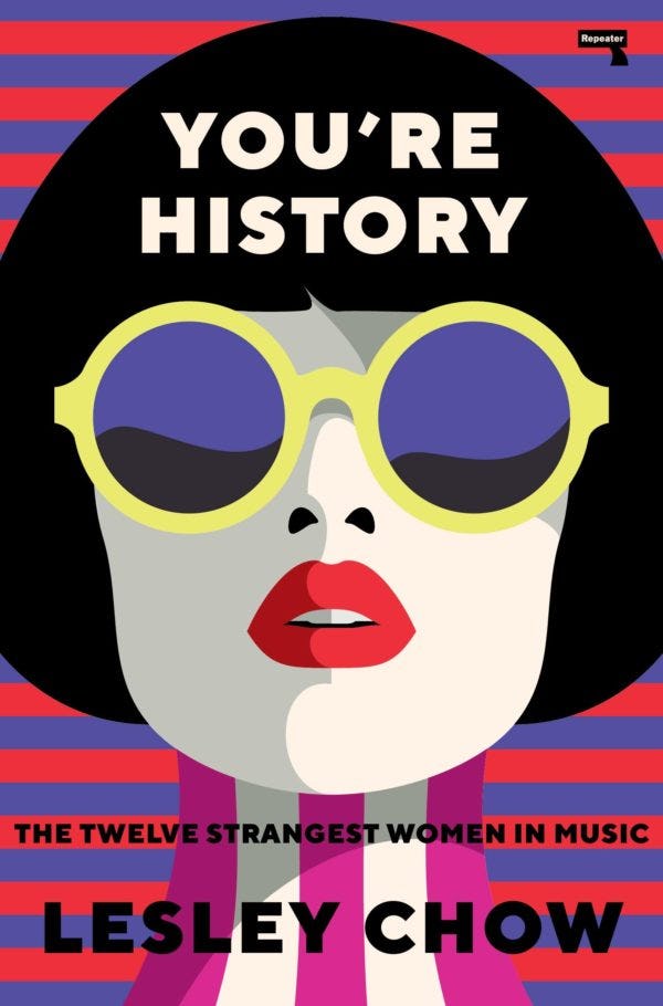 The cover of Lesley Chow’s book, ‘You’re History: The Twelve Strangest Women in Music’. Cover features artwork of a woman with pale skin and black bobbed hair wearing sunglasses.