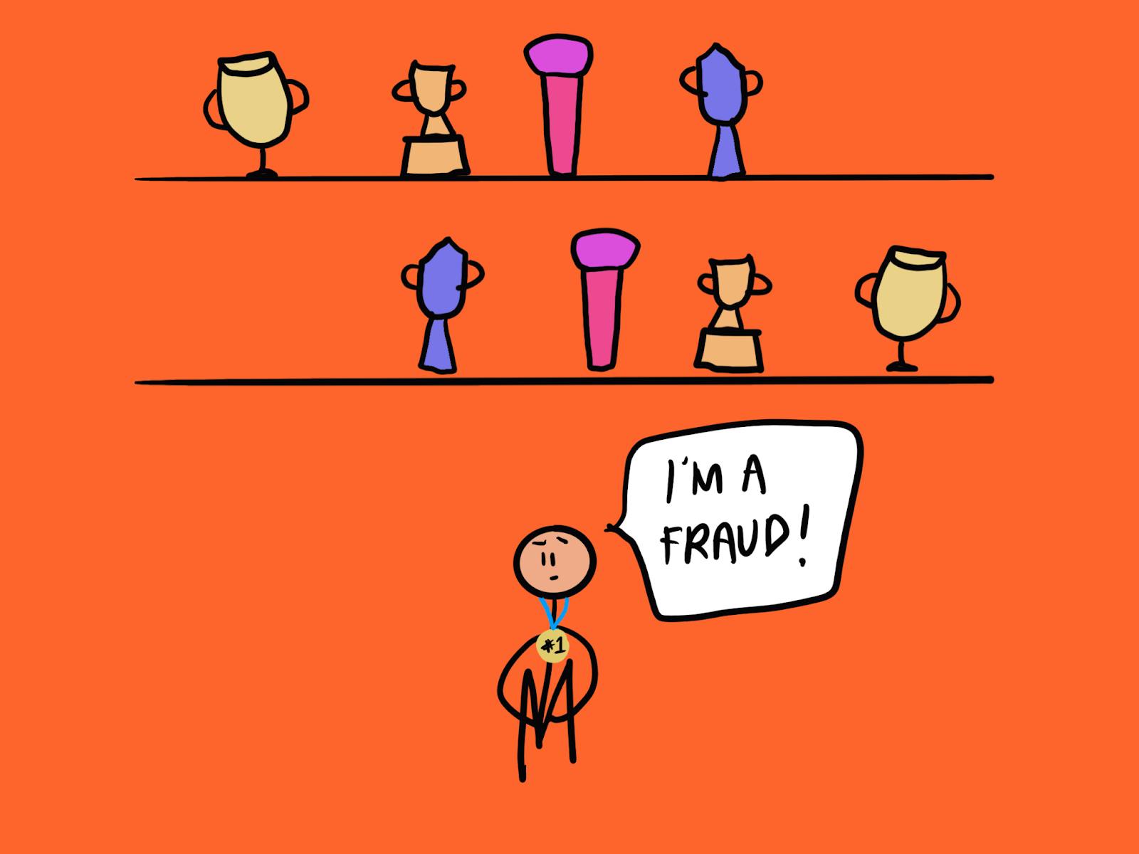 A stick figure wearing a medal sits on the ground under two shelves full of colorful trophies and awards. The figure has a thought bubble that reads "I'm a fraud!" The background is bright orange, and the trophies vary in shapes and colors, symbolizing success. Despite the achievements, the figure feels like an imposter.