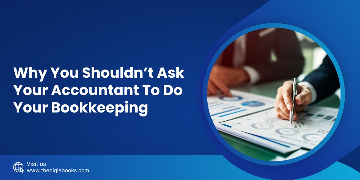 Why You Shouldn’t Ask Your Accountant to Do Your Bookkeeping - blog poster