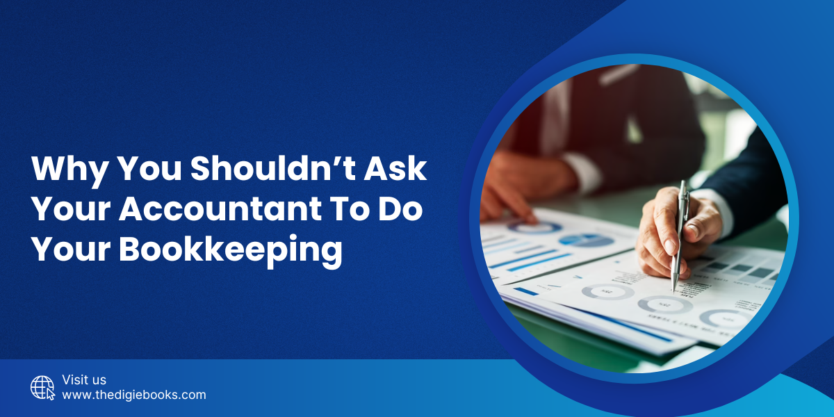 Why You Shouldn’t Ask Your Accountant to Do Your Bookkeeping