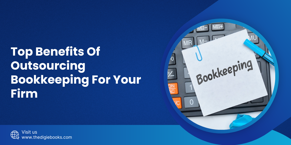 Top 13 Benefits Of Outsourcing Bookkeeping For Your Firm