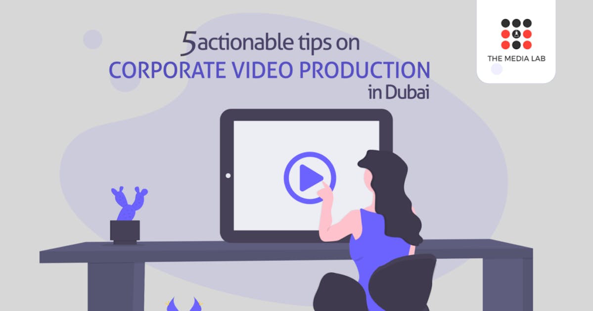 5 actionable tips on corporate video production in Dubai