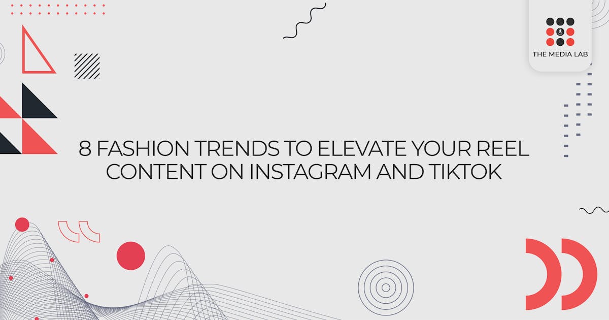 8 Fashion trends to elevate your reel content on Instagram and TikTok