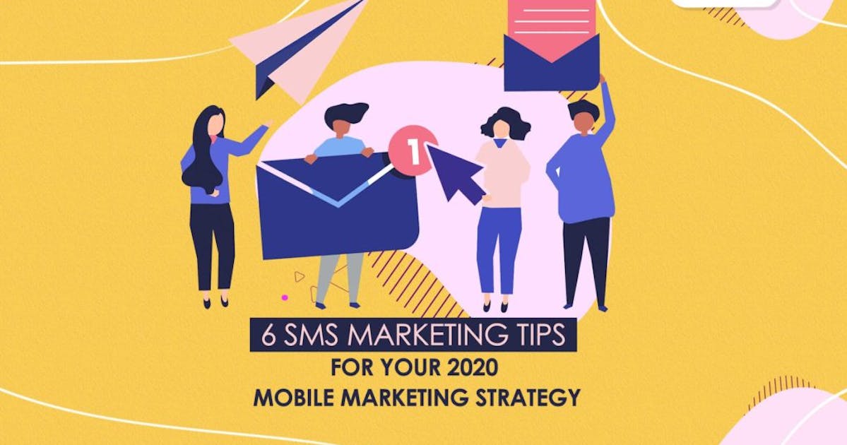 6 SMS marketing tips for your 2020 mobile marketing strategy