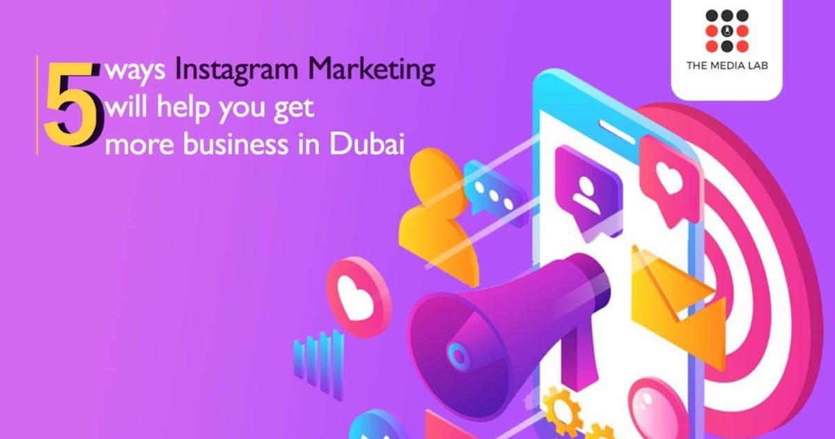 5 Ways Instagram marketing will help you get more business in Dubai