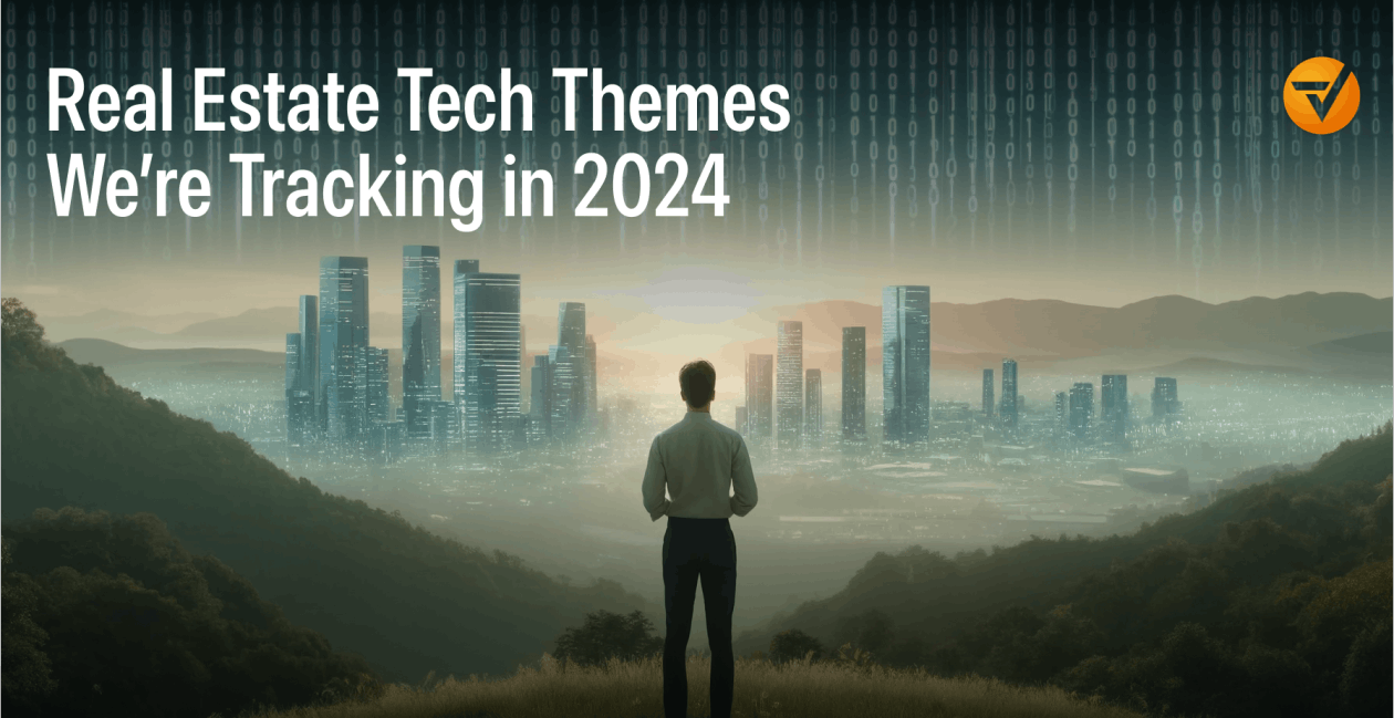 Real Estate Tech Themes We're Tracking in 2024