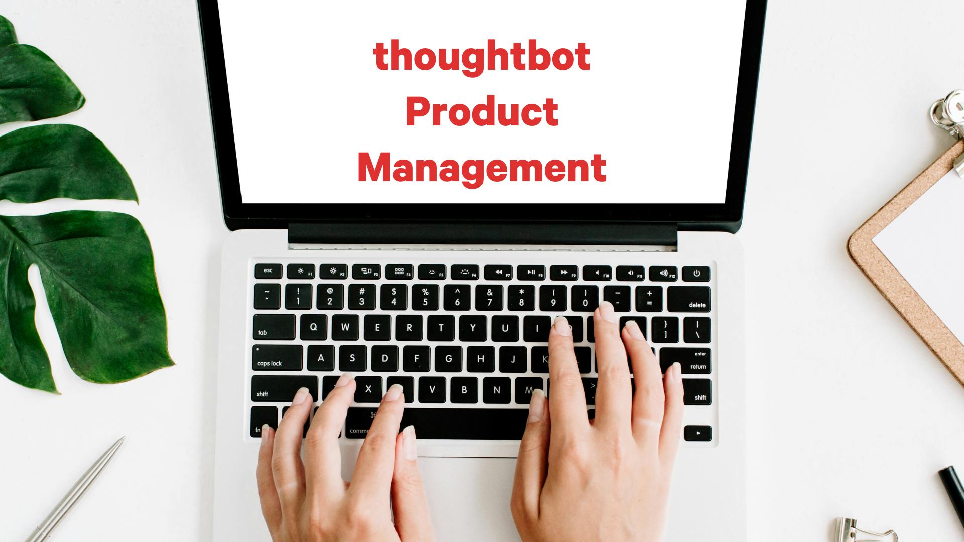 Image of a person typing on a laptop with text reading thoughtbot Product Management