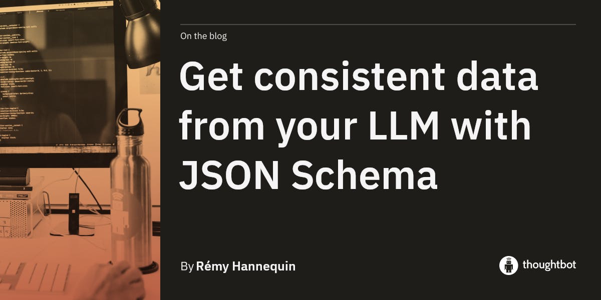 Get consistent data from your LLM with JSON Schema