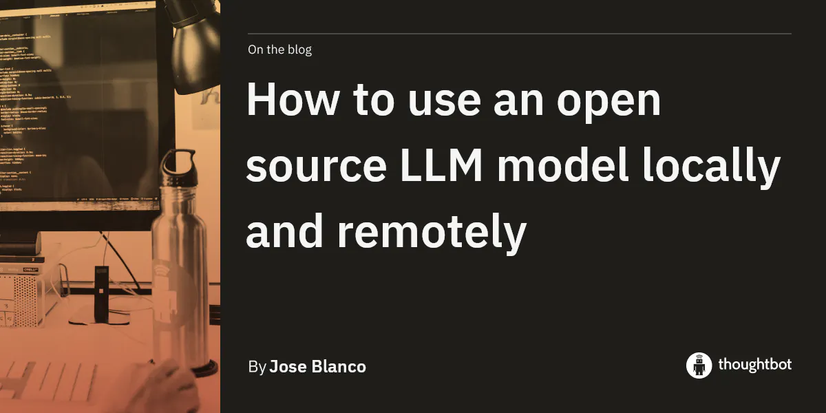 How to use an open source LLM model locally and remotely