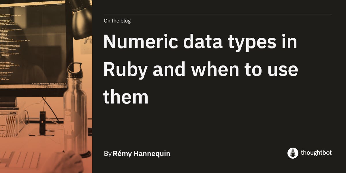 Numeric data types in Ruby and when to use them
